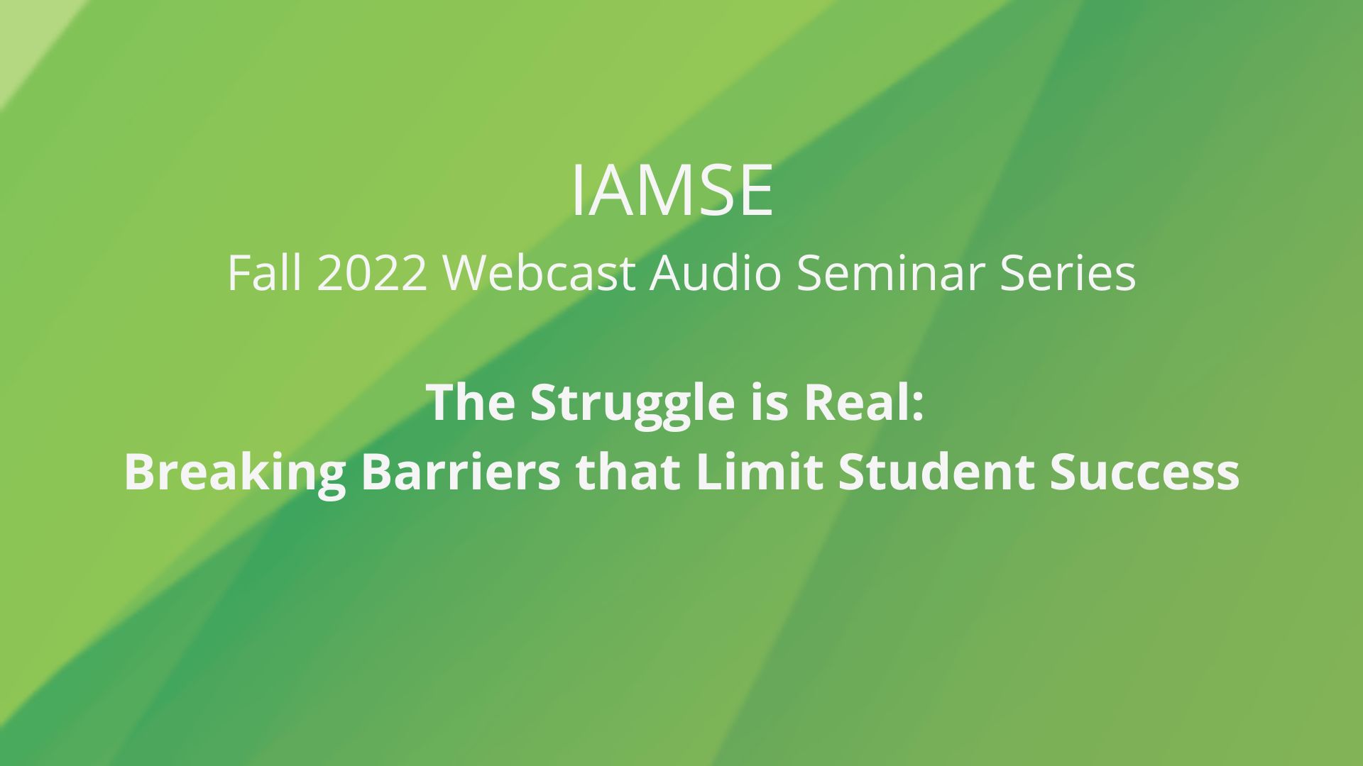 IAMSE Webinar Series: The Struggle is Real: Breaking Barriers that Limit Student Success Banner